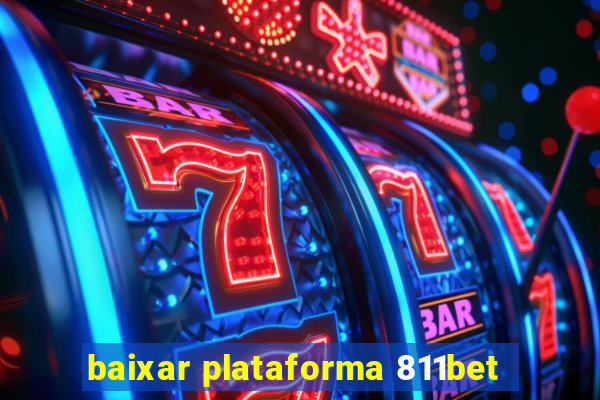 baixar plataforma 811bet